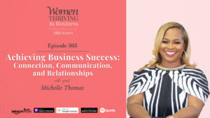 Episode 505: Achieving Business Success: Connection, Communication, and Relationships | Michelle Thomas Thumbnail