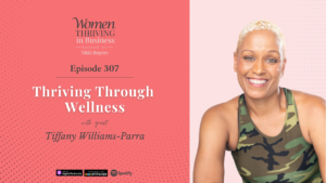 Episode 307: Thriving Through Wellness | Tiffany Williams-Parra Thumbnail