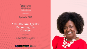 Episode 302: Anti-Racism Agents: Becoming the ‘Change’ | Charlotte Caples Thumbnail