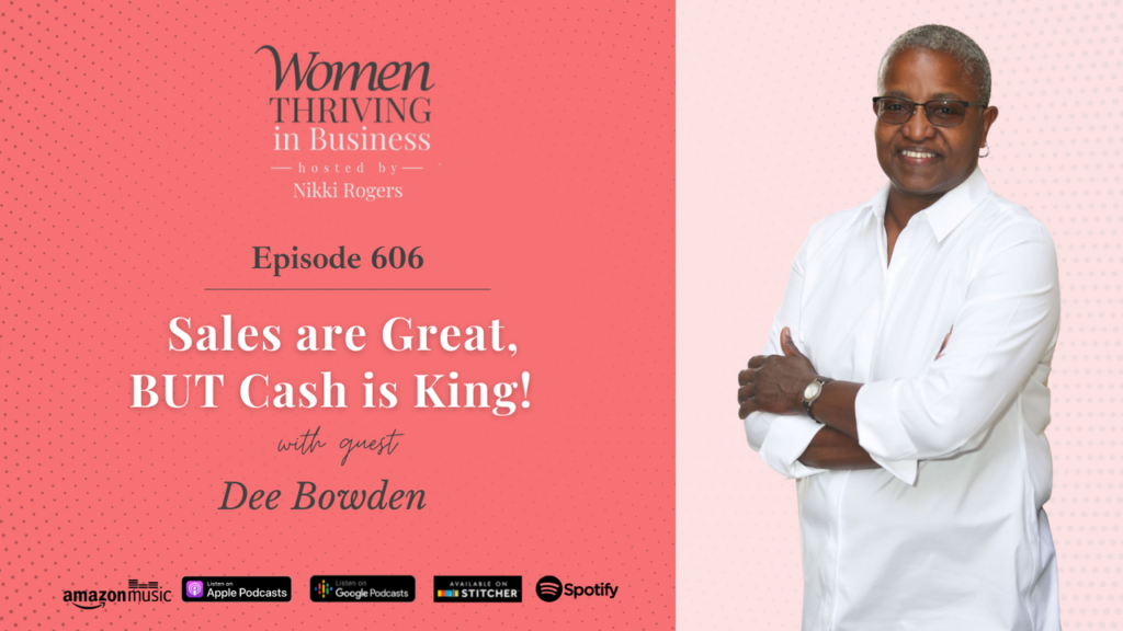 Episode 606: Sales are Great, BUT Cash is King! | Dee Bowden