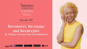 Women Thriving in Business, Episode 601: Reconnect, Reengage and Reenergize by Taking A Break from Your Business