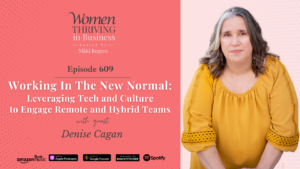 Episode 609: Working In The New Normal: Leveraging Tech and Culture to Engage Remote and Hybrid Teams | Denise Cagan