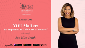 Episode 706: YOU Matter: It’s Important to Take Care of Yourself | Jan Hice-Smith Thumbnail