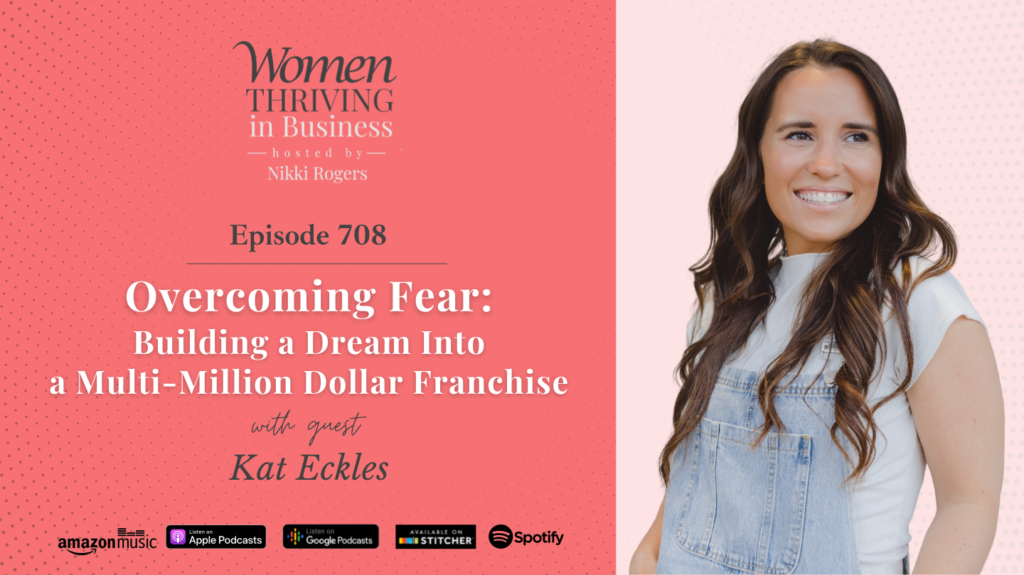 Episode 708 Overcoming Fear Building a Dream Into a Multi-Million Dollar Franchise Kat Eckles