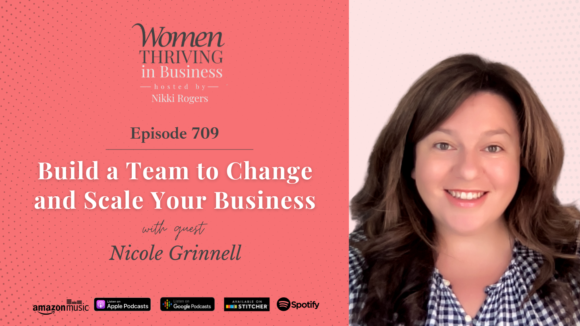 Build a Team to Change and Scale Your Business with Nicole Grinnell