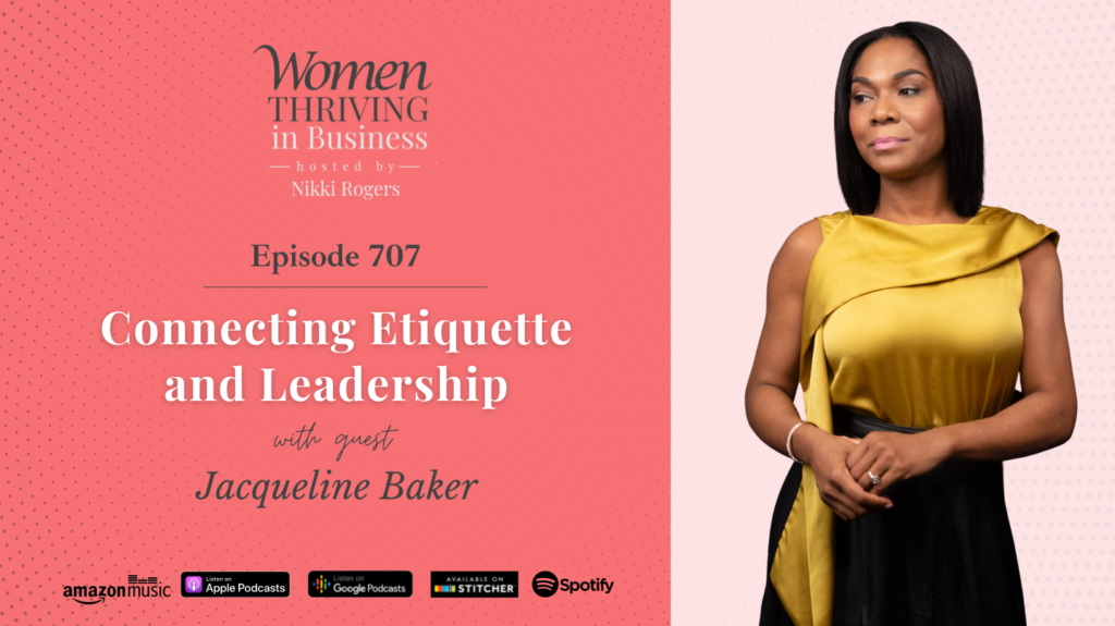 Episode 707: Connecting Etiquette and Leadership | Jacqueline Baker