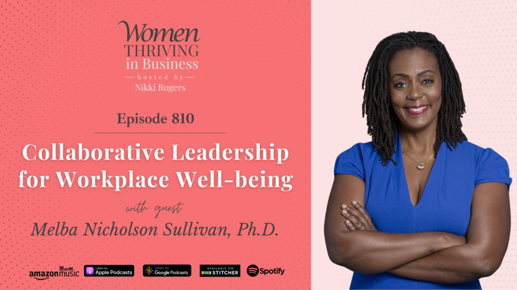 Episode 810: Collaborative Leadership for Workplace Well-being | Melba Nicholson Sullivan, Ph.D.