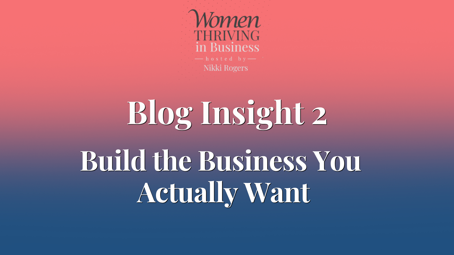 Women thriving in business blog insights_build the business you actually want