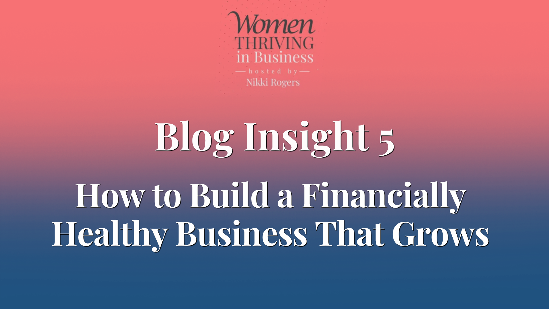 How to Build a Financially Healthy Business That Grows Women Thriving in Business blog